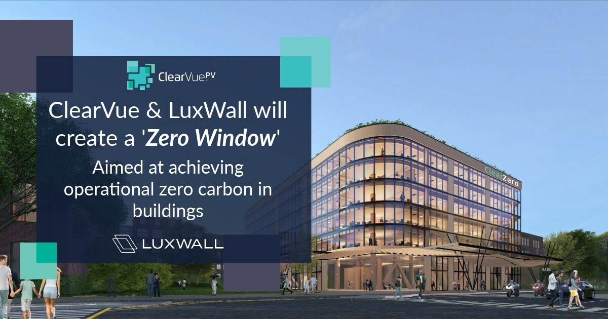 ClearVue and LuxWall to Collaborate on Zero Window™ Aimed at Achieving Operational Net Zero for Buildings